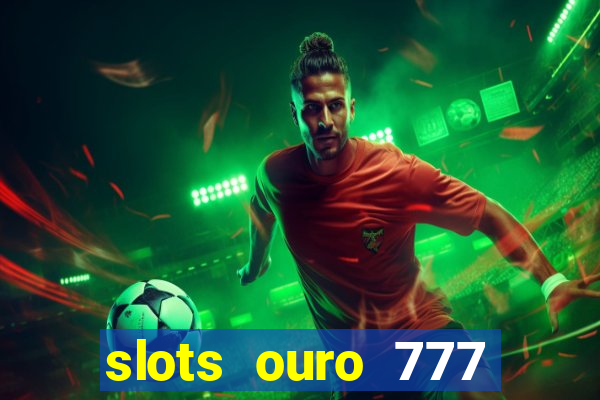 slots ouro 777 play store